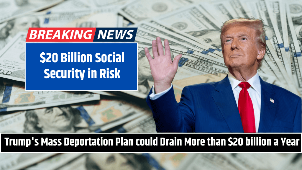 $20 Billion Social Security in Risk Trump's Mass Deportation Plan could Drain More than $20 billion a Year