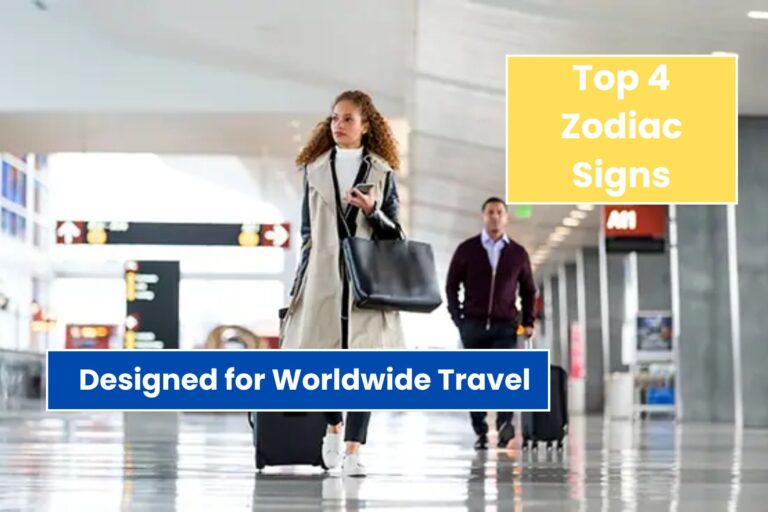 4 Zodiac Signs Are Designed for Worldwide Travel