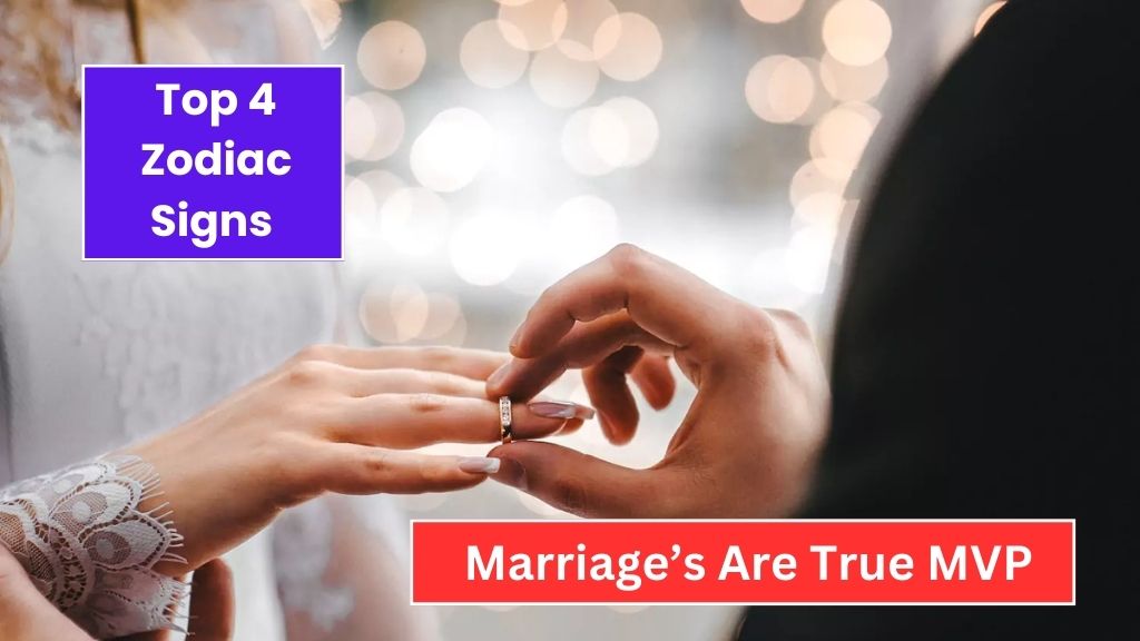 4 Zodiac Signs Marriage’s Are True MVP