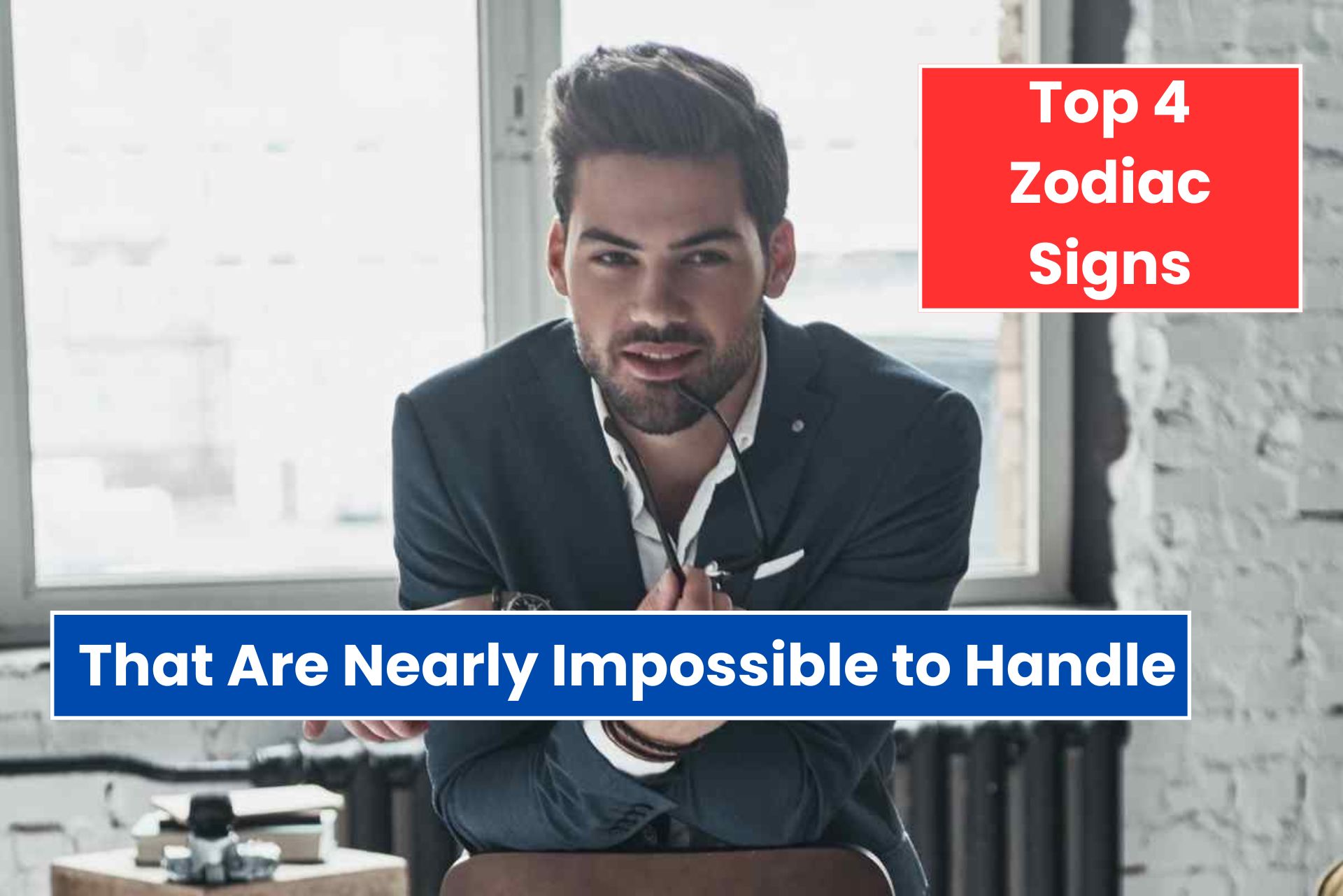 4 Zodiac Signs That Are Nearly Impossible to Handle