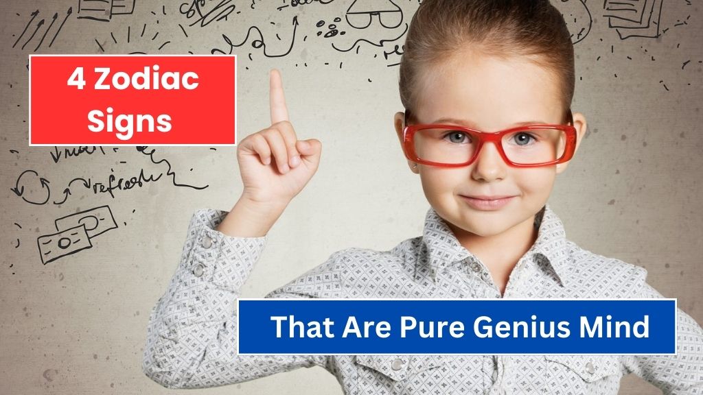 4 Zodiac Signs That Are Pure Genius Mind