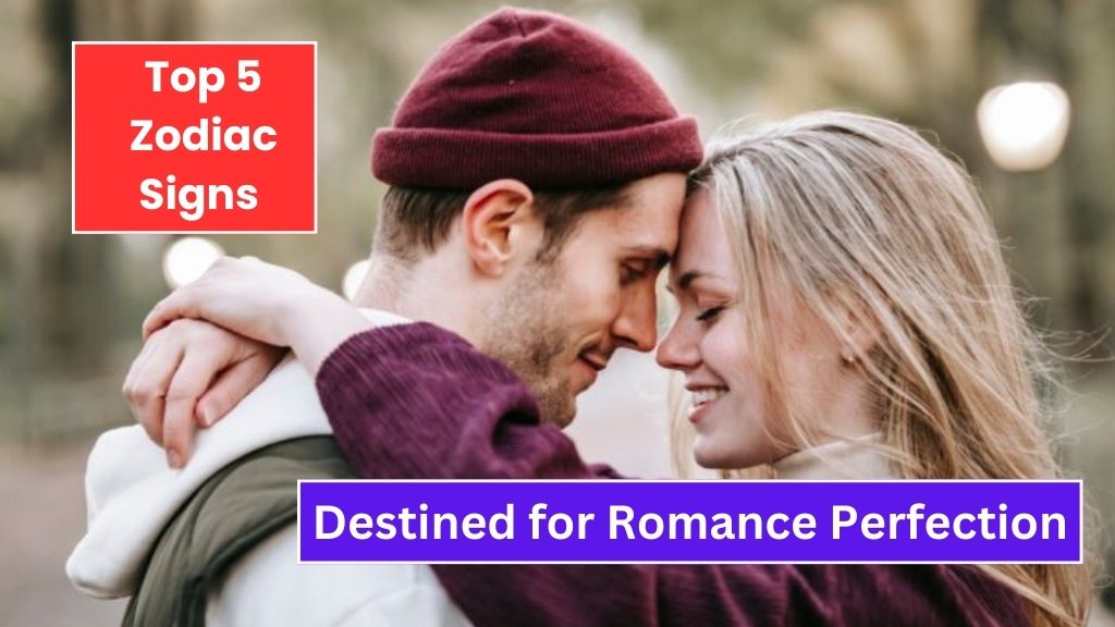 5 Zodiac Signs Destined for Romance Perfection