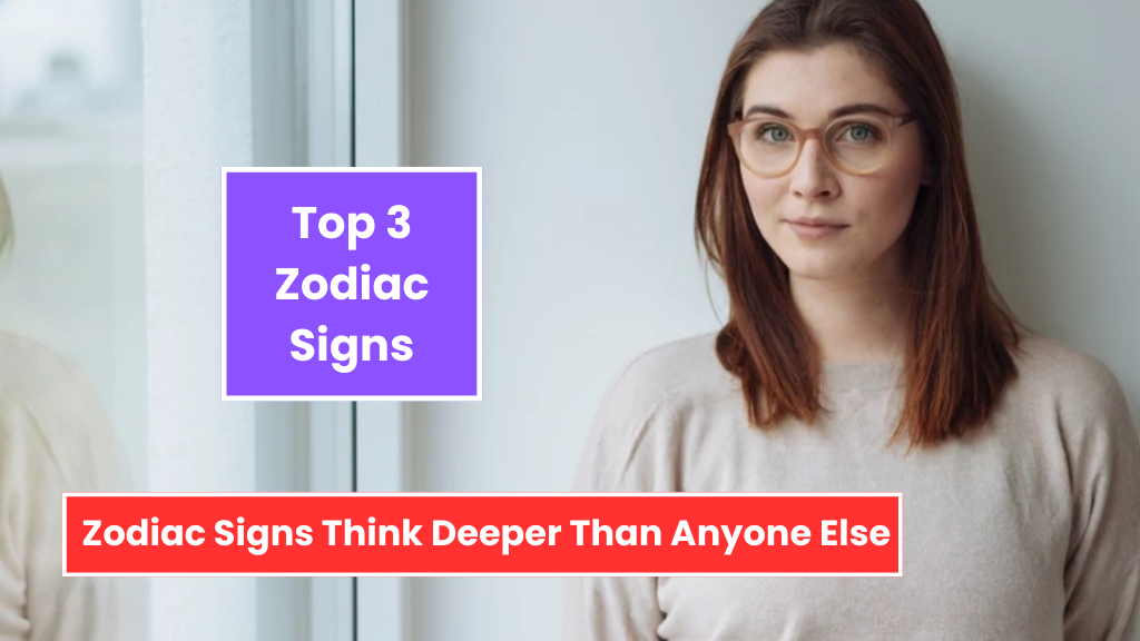 Top 3 Zodiac Signs Think Deeper Than Anyone Else