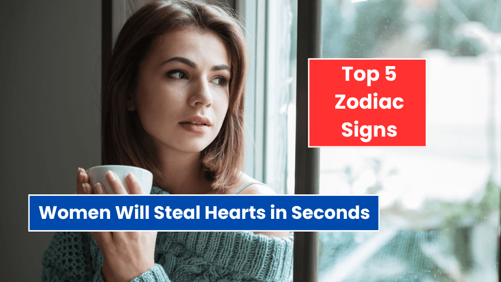 5 Zodiac Women Will Steal Hearts in Seconds