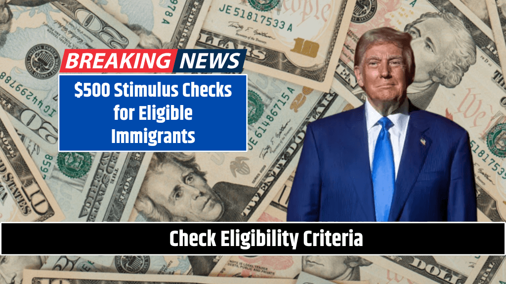 $500 Stimulus Checks for Eligible Immigrants Check Eligibility Criteria