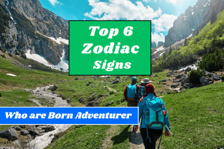 6 Zodiac Signs Are Born Adventurer - Fearless and Bold