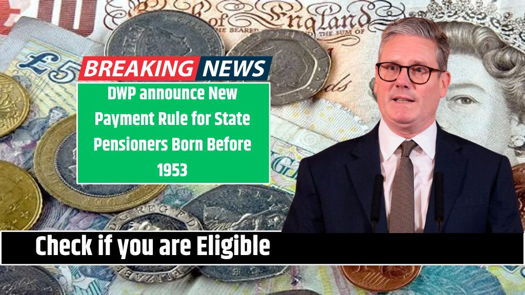 DWP announce New Payment Rule for State Pensioners Born Before 1953 Check if you are Eligible