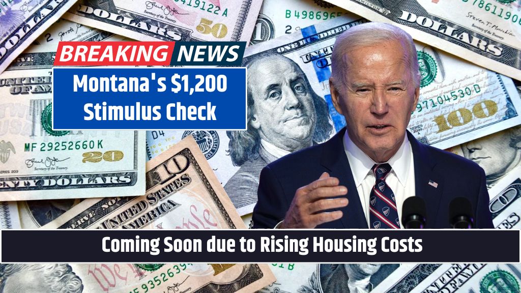 Montana's $1,200 Stimulus Check Coming Soon due to Rising Housing Costs Govt Proposed Tax Relief Measures