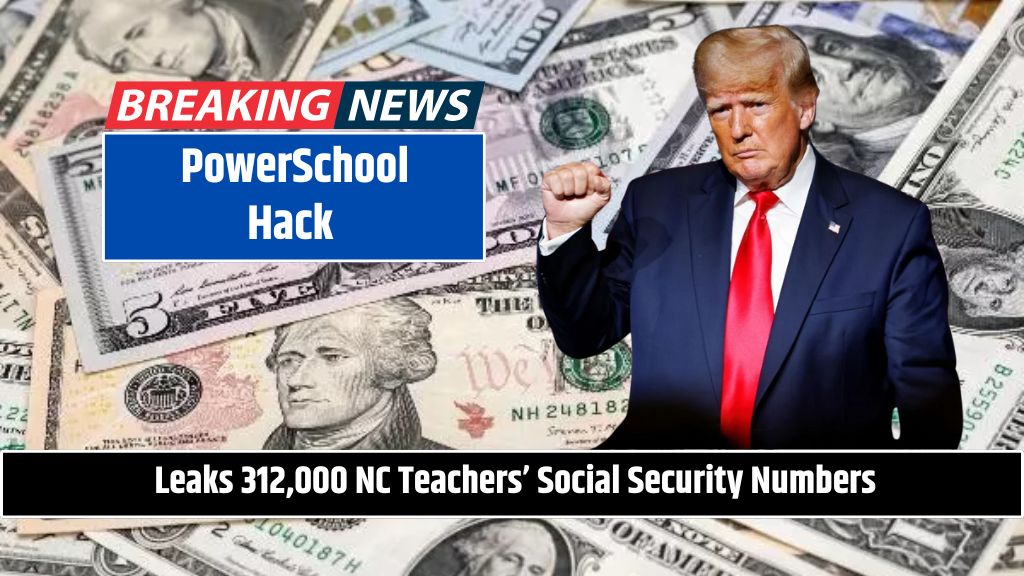 PowerSchool Hack Leaks 312,000 NC Teachers’ Social Security Numbers Check out Complete LIST