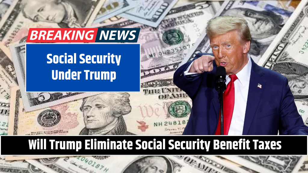 Social Security Under Trump Will Trump Eliminate Social Security Benefit Taxes