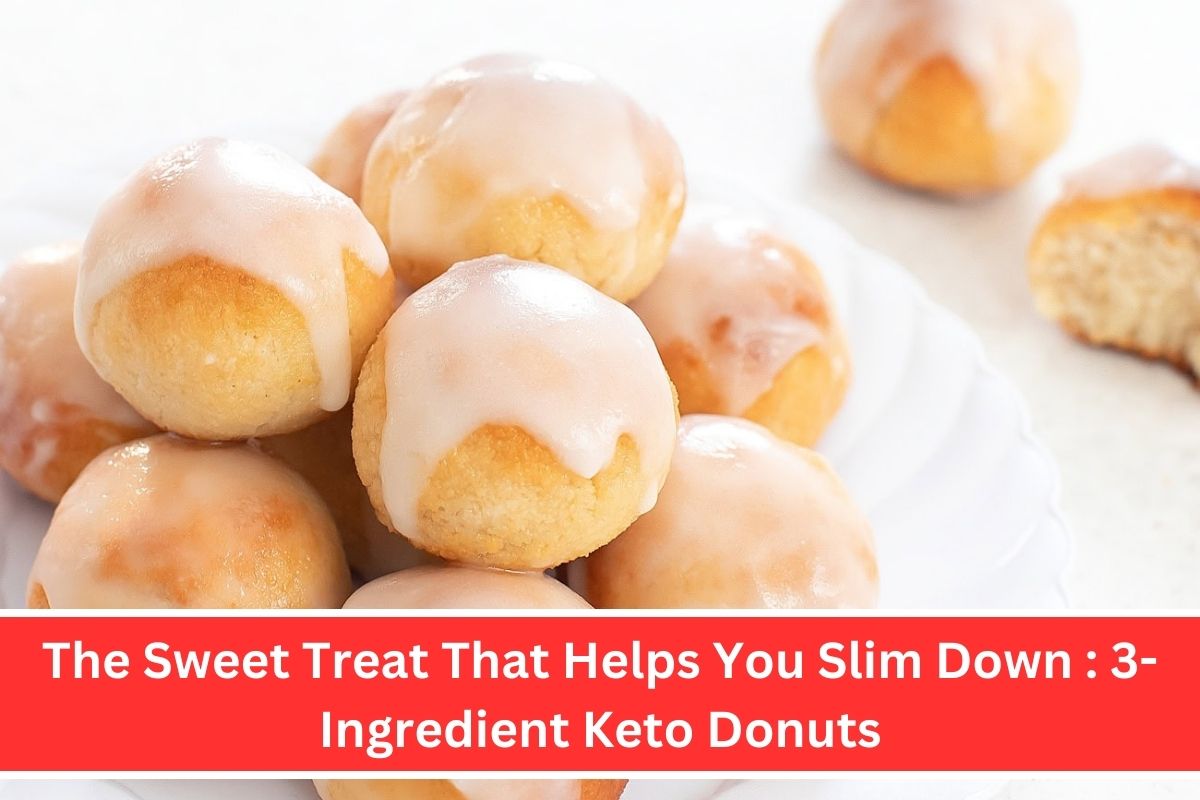 The Sweet Treat That Helps You Slim Down 3-Ingredient Keto Donuts