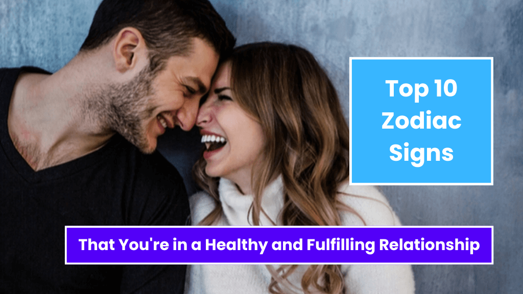 Top 10 Positive Signs That You're in a Healthy and Fulfilling Relationship