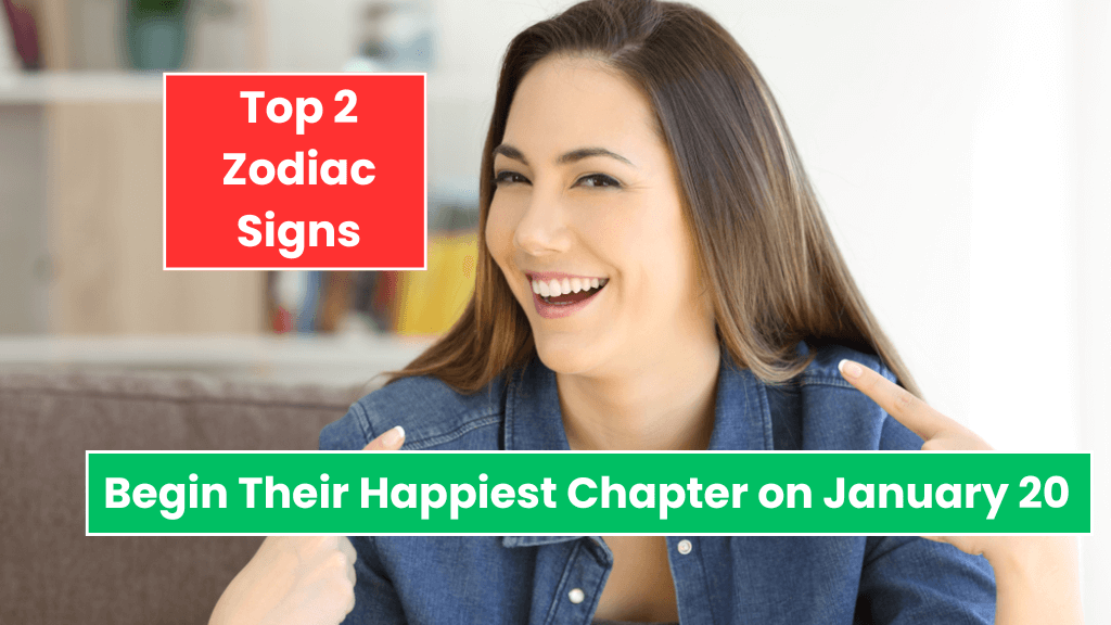 Top 2 Zodiac Signs Begin Their Happiest Chapter on January 20