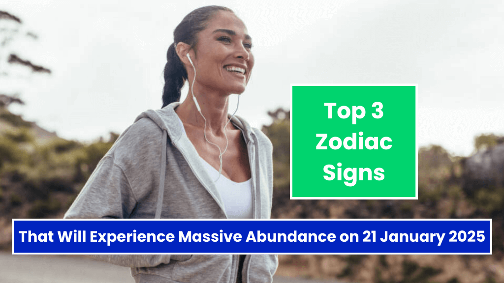 Top 2 Zodiac Signs That Will Experience Massive Abundance on 21 January 2025