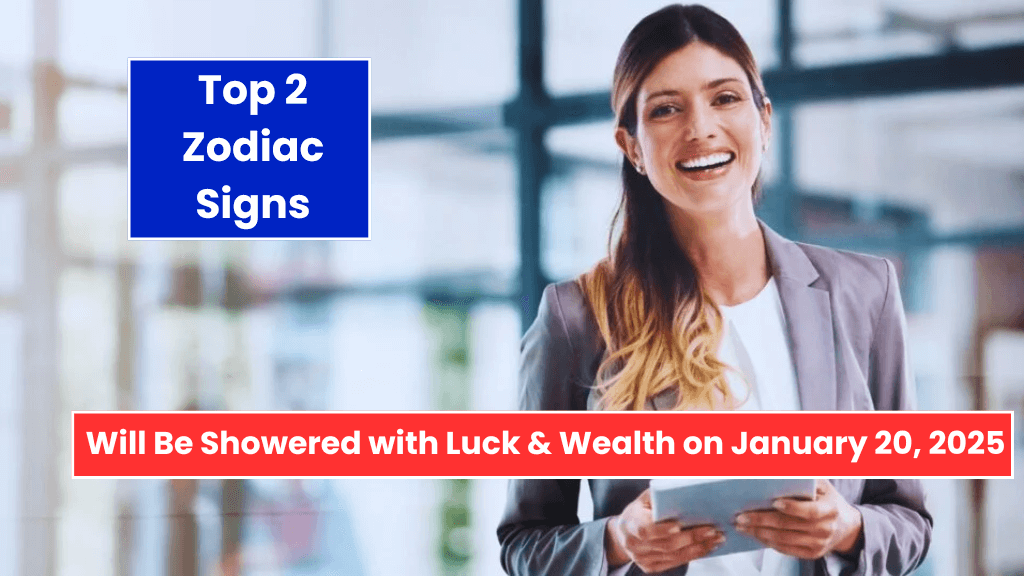 Top 2 Zodiac Signs Will Be Showered with Luck & Wealth on January 20, 2025