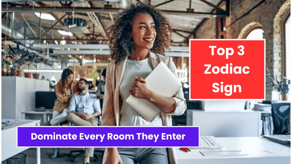 Top 3 Zodiac Signs Dominate Every Room They Enter