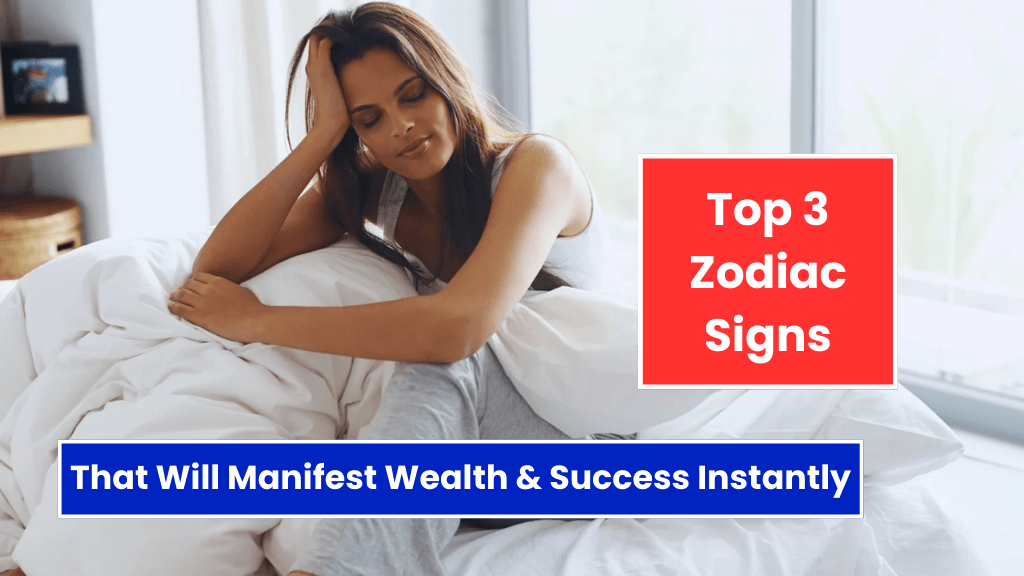 Top 3 Zodiac Signs That Will Manifest Wealth & Success Instantly