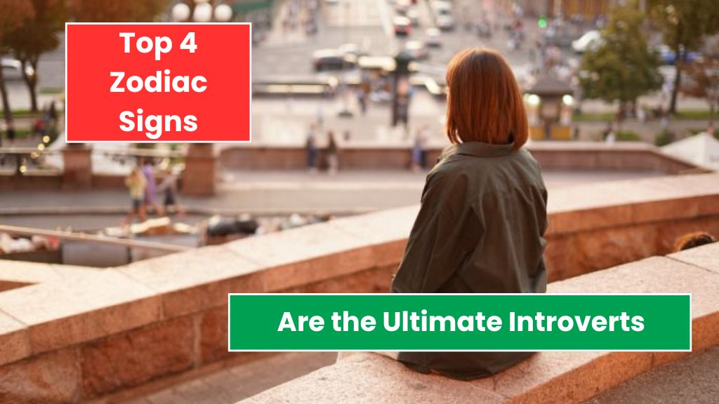 Top 4 Zodiac Signs Are the Ultimate Introverts