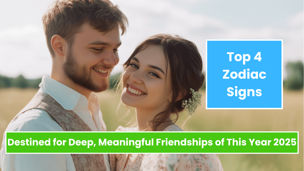 Top 4 Zodiac Signs Destined for Deep, Meaningful Friendships of This Year 2025