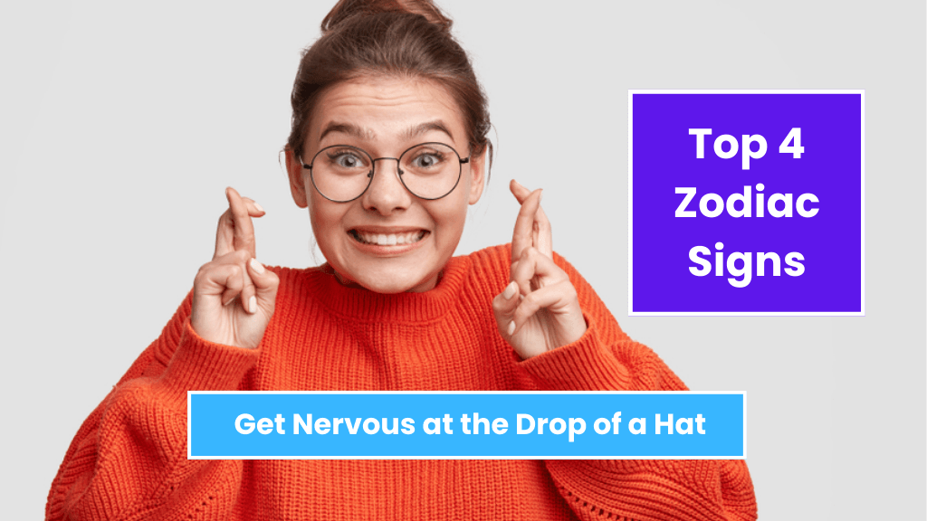 Top 4 Zodiac Signs Get Nervous at the Drop of a Hat