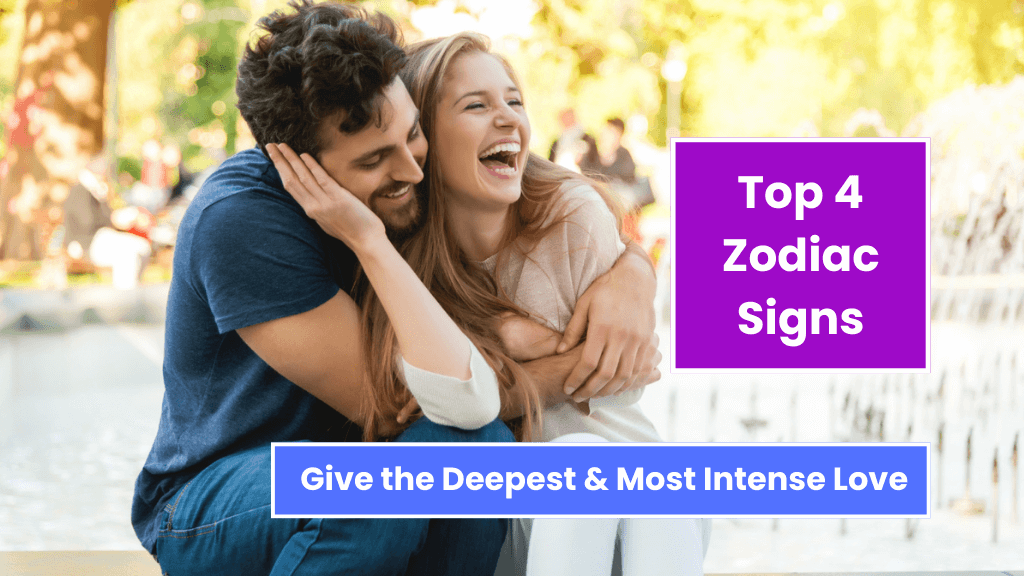 Top 4 Zodiac Signs Give the Deepest & Most Intense Love