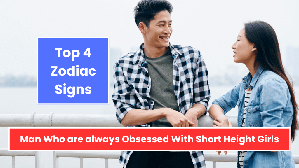 Top 4 Zodiac Signs Man Who are always Obsessed With Short Height Girls