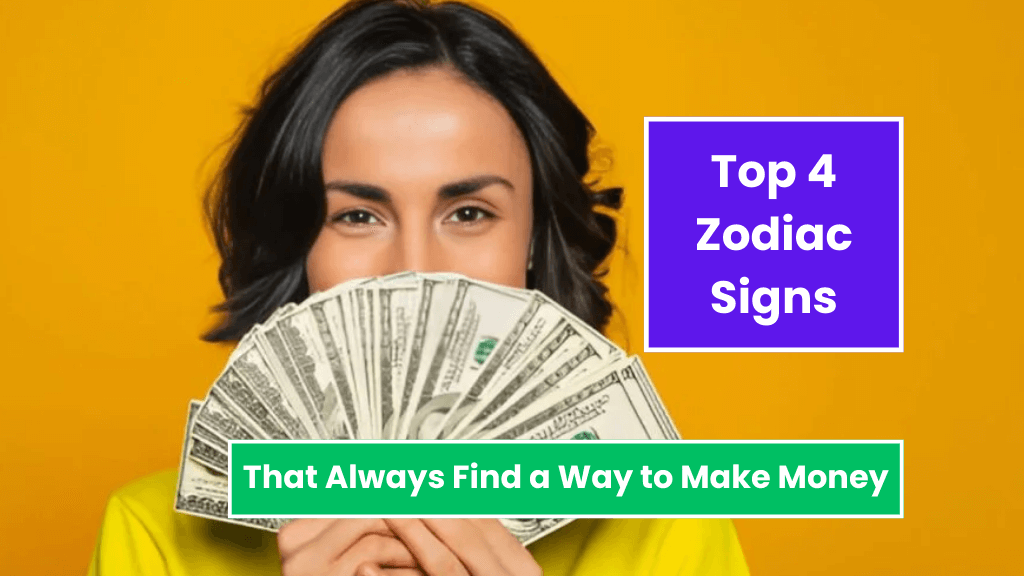 Top 4 Zodiac Signs That Always Find a Way to Make Money