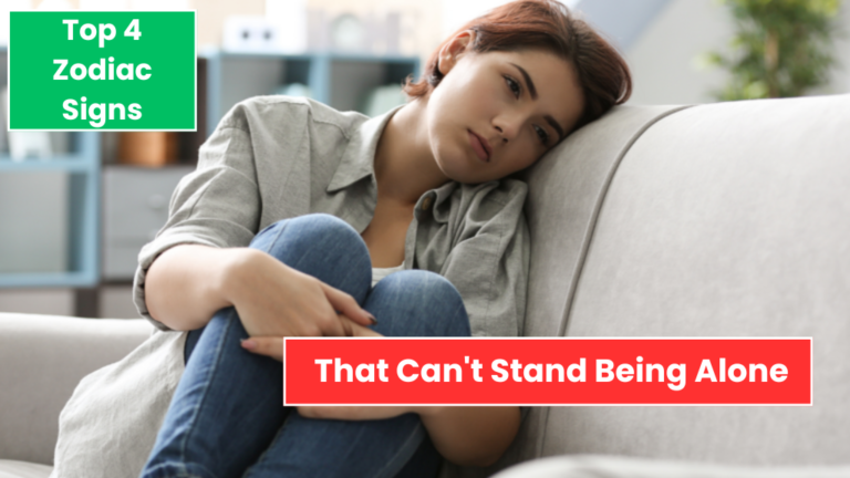 Top 4 Zodiac Signs That Can't Stand Being Alone