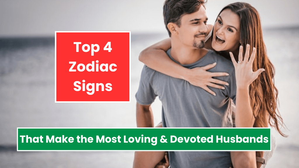 Top 4 Zodiac Signs That Make the Most Loving & Devoted Husbands