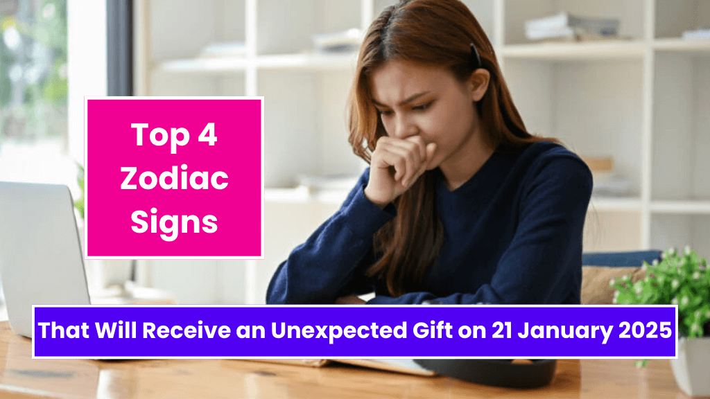 Top 4 Zodiac Signs That Will Receive an Unexpected Gift on 21 January 2025