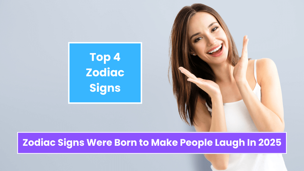 Top 4 Zodiac Signs Were Born to Make People Laugh In 2025