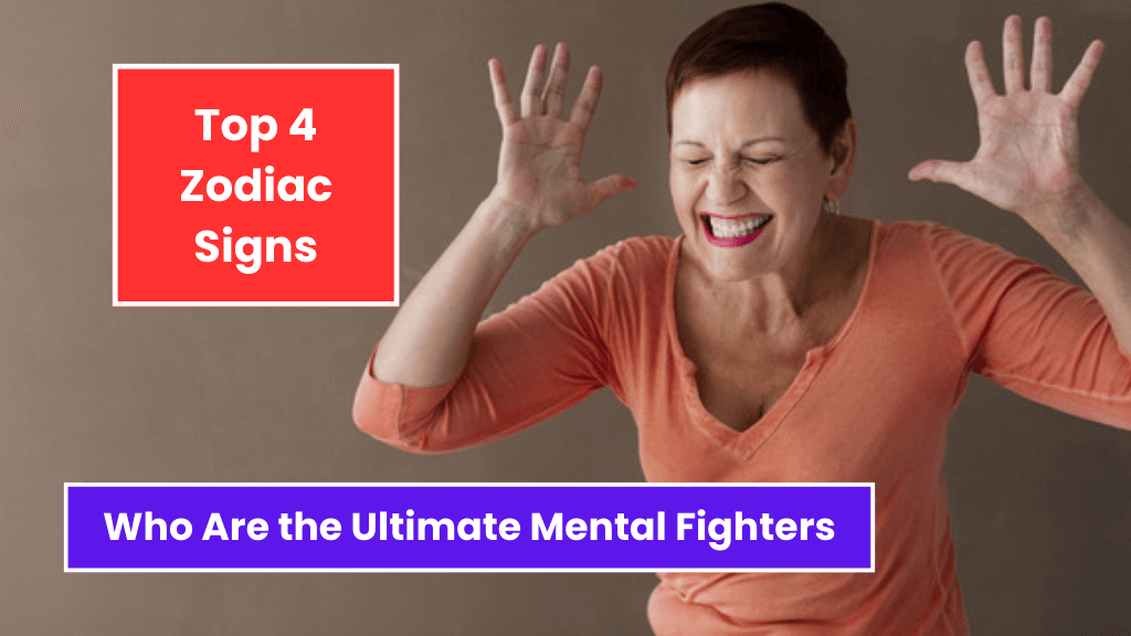 Top 4 Zodiac Signs Who Are the Ultimate Mental Fighters