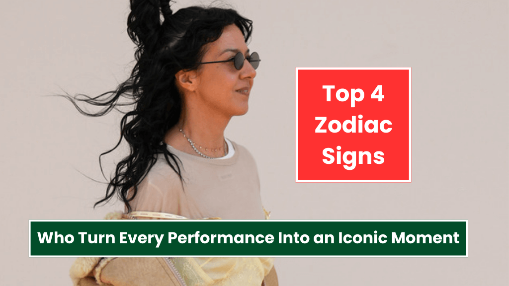 Top 4 Zodiac Signs Who Turn Every Performance Into an Iconic Moment