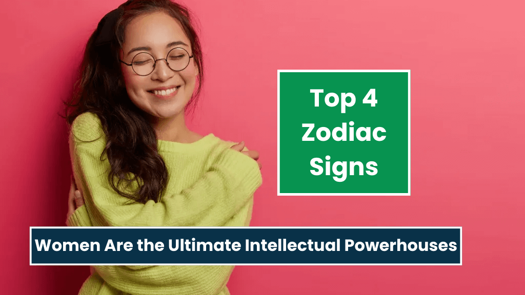 Top 4 Zodiac Signs Women Are the Ultimate Intellectual Powerhouses