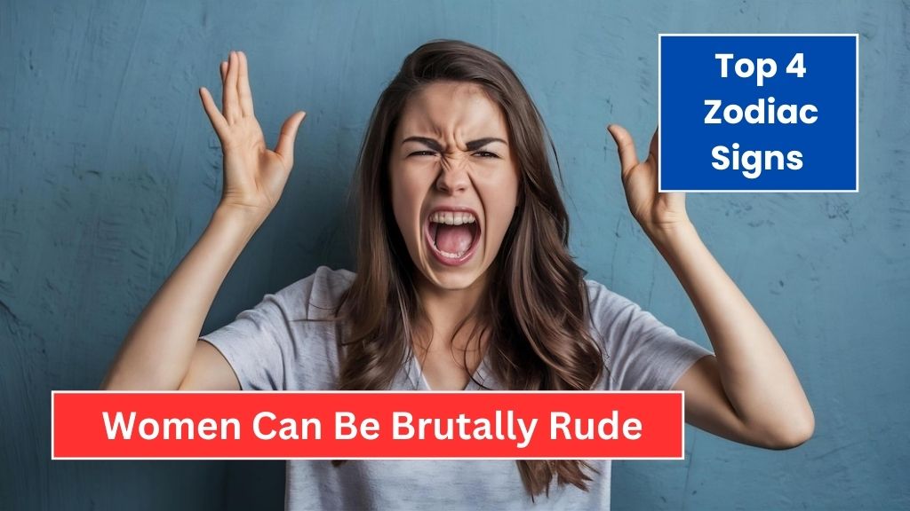 Top 4 Zodiac Signs Women Can Be Brutally Rude