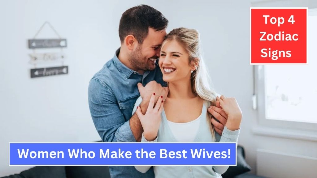 Top 4 Zodiac Women Who Make the Best Wives!