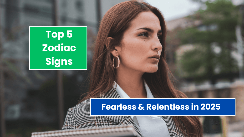 Top 5 Most Fearless & Relentless Zodiac Signs in 2025