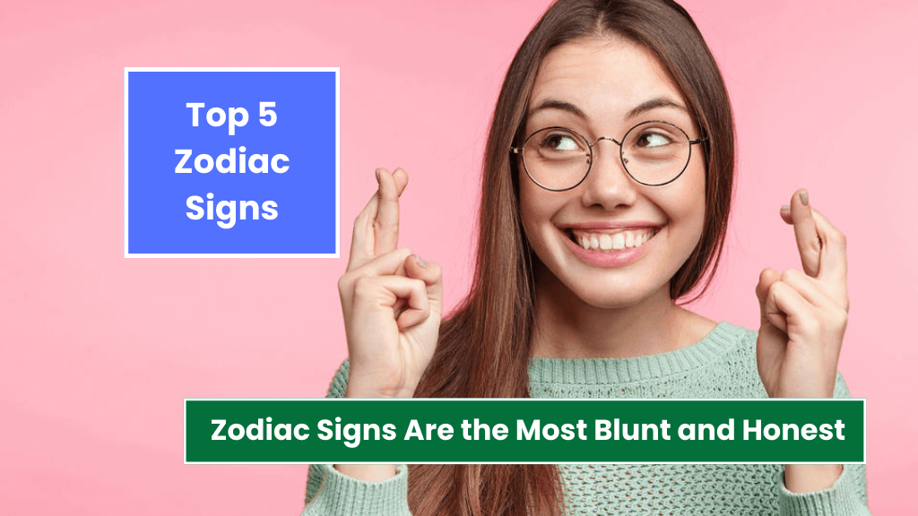 Top 5 Zodiac Signs Are the Most Blunt and Honest