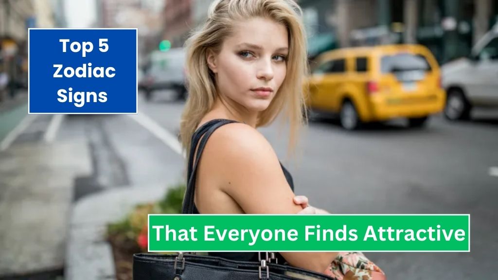 Top 5 Zodiac Signs That Everyone Finds Attractive