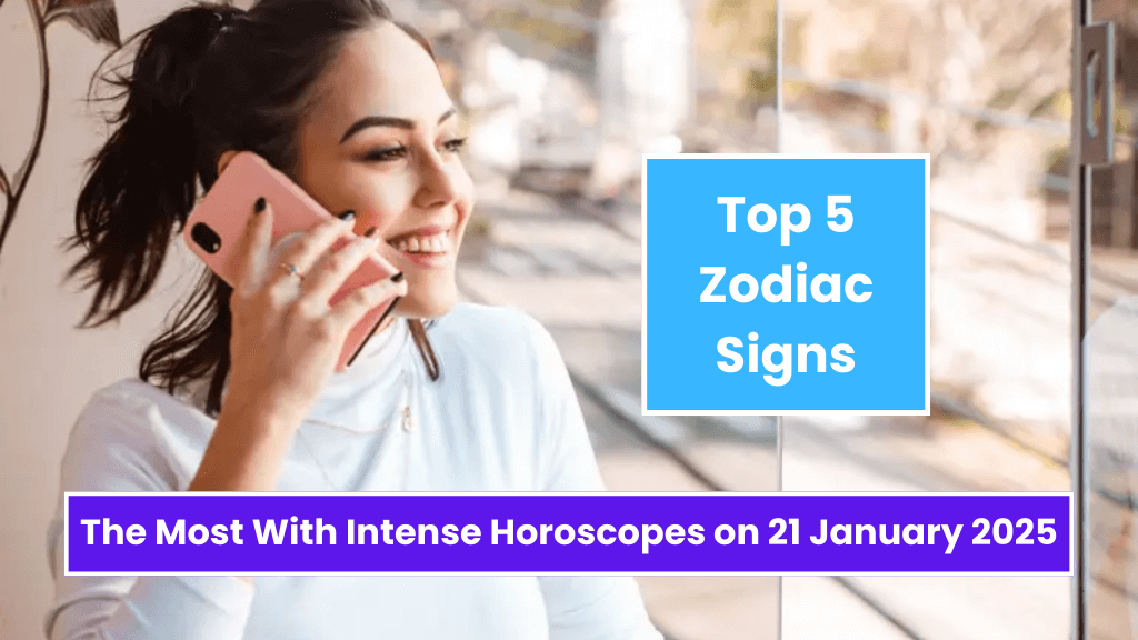 Top 5 Zodiac Signs The Most With Intense Horoscopes on 21 January 2025