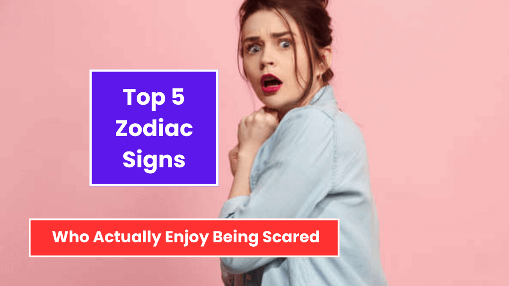 Top 5 Zodiac Signs Who Actually Enjoy Being Scared