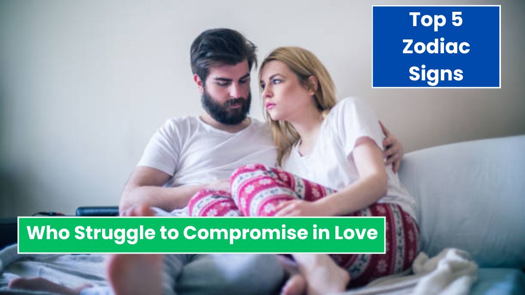 Top 5 Zodiac Signs Who Struggle to Compromise in Love