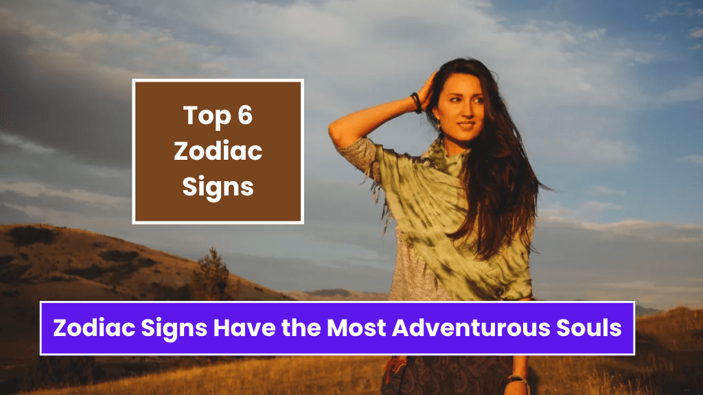 Top 6 Zodiac Signs Have the Most Adventurous Souls!