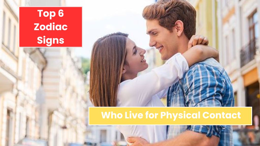 Top 6 Zodiac Signs Who Live for Physical Contact