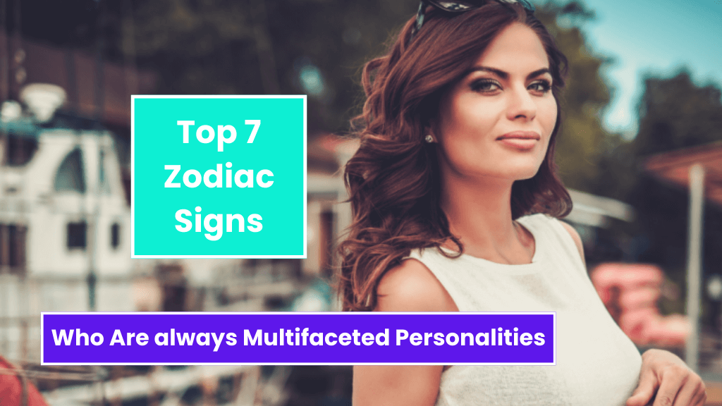 Top 7 Zodiac Signs Who Are always Multifaceted Personalities