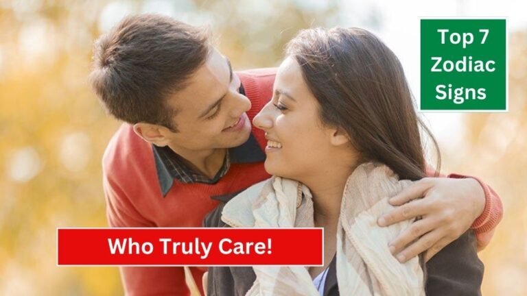 Top 7 Zodiac Signs Who Truly Care!