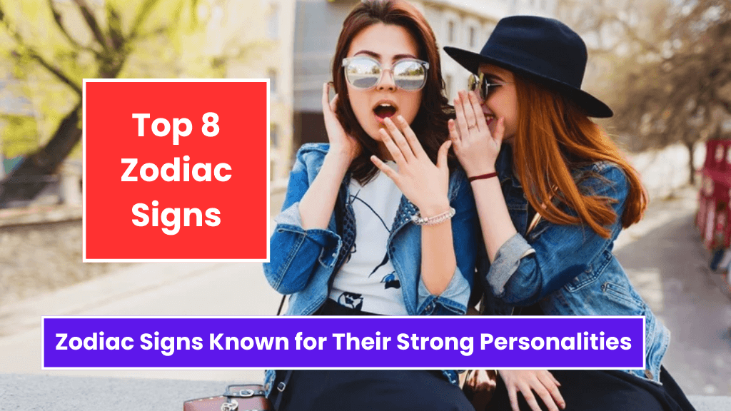 Top 8 Zodiac Signs Known for Their Strong Personalities