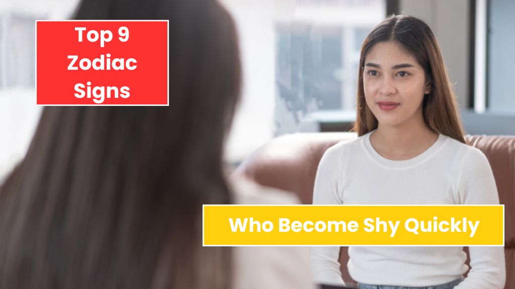 Top 9 Zodiac Signs Who Become Shy Quickly